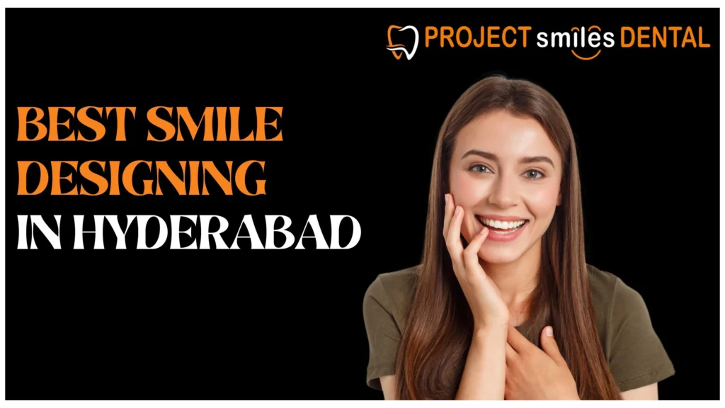 Best Smile Designing in Hyderabad