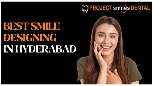 Best Smile Designing in Hyderabad
